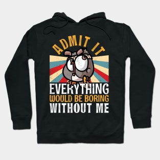 Admit It Everything Would Be Boring Without Me Funny Owl Hoodie